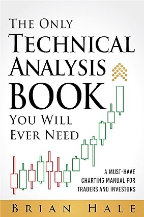 The Only Technical Analysis Book You Will Ever Need : A Must-Have Charting Manual for Traders and Investors - Epub + Converted Pdf